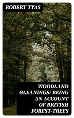 Cover Woodland Gleanings: Being an Account of British Forest-Trees (eBook, ePUB)