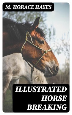 Illustrated Horse Breaking (eBook, ePUB) - Hayes, M. Horace