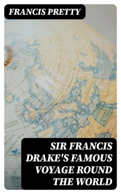 Sir Francis Drake's Famous Voyage Round the World (eBook, ePUB) - Pretty, Francis