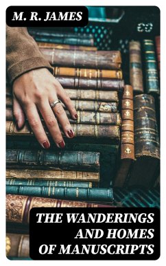 The Wanderings and Homes of Manuscripts (eBook, ePUB) - James, M. R.