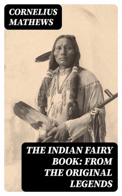 The Indian Fairy Book: From the Original Legends (eBook, ePUB) - Mathews, Cornelius
