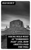 Young Wild West at &quote;Forbidden Pass&quote; and, How Arietta Paid the Toll (eBook, ePUB)