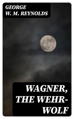Wagner, the Wehr-Wolf (eBook, ePUB) - Reynolds, George W. M.