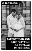 Parenthood and Race Culture: An Outline of Eugenics (eBook, ePUB)