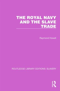 The Royal Navy and the Slave Trade (eBook, ePUB) - Howell, Raymond C.