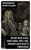 Ruby Roland, the Girl Spy; or, Simon Kenton's Protege (eBook, ePUB)