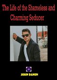 The Life of the Shameless and Charming Seducer. (eBook, ePUB)