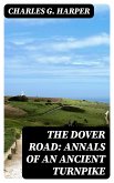 The Dover Road: Annals of an Ancient Turnpike (eBook, ePUB)