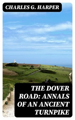 The Dover Road: Annals of an Ancient Turnpike (eBook, ePUB) - Harper, Charles G.