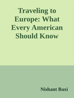 Traveling to Europe: What Every American Should Know (eBook, ePUB) - Baxi, Nishant