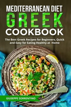 Mediterranean Diet Greek Cookbook: The Best Greek Recipes for Beginners, Quick and Easy for Eating Healthy at Home (eBook, ePUB) - Sorrentino, Giuseppe