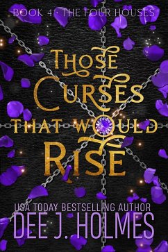 Those Curses That Would Rise (The Four Houses, #4) (eBook, ePUB) - Holmes, Dee J.