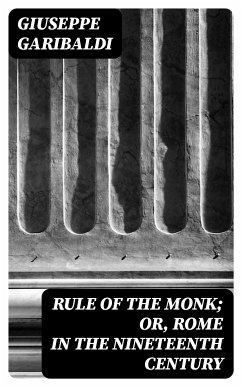 Rule of the Monk; Or, Rome in the Nineteenth Century (eBook, ePUB) - Garibaldi, Giuseppe