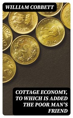 Cottage Economy, to Which is Added The Poor Man's Friend (eBook, ePUB) - Cobbett, William