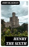 Henry the Sixth (eBook, ePUB)