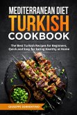 Mediterranean Diet Turkish Cookbook: The Best Turkish Recipes for Beginners, Quick and Easy for Eating Healthy at Home (eBook, ePUB)
