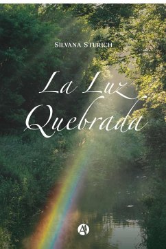 La Luz Quebrada (eBook, ePUB) - Sturich, Silvana