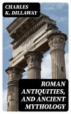 Roman Antiquities, and Ancient Mythology (eBook, ePUB)