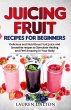 Juicing Fruit Recipes For Beginners:... - Bild 1