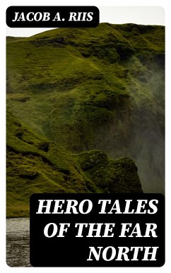 Hero Tales of the Far North (eBook, ePUB) - Riis, Jacob A.