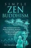 Simple Zen Buddhism: Plain and Simple guide to Zen Buddhist Philosophy, Meditation Techniques and How to get Benefits for Your Mind and Your Body (eBook, ePUB)