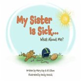 My Sister Is Sick, What About Me? (eBook, ePUB) My Sister Is Sick, What About Me? (eBook, ePUB)