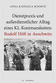 Dienstpraxis und außerdienstlicher Alltag eines KL-Kommandanten: Rudolf Höß in Auschwitz