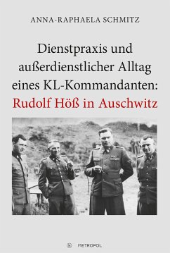 Dienstpraxis und außerdienstlicher Alltag eines KL-Kommandanten: Rudolf Höß in Auschwitz - Schmitz, Anna-Raphaela