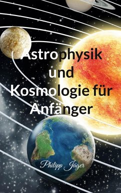 Astrophysik und Kosmologie für Anfänger - Jäger, Philipp