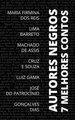 7 Melhores Contos - Autores Negros (eBook, ePUB) - De Assis, Machado; Patrocínio, José do; Dos Reis, Maria Firmina; e Souza, Cruz; Gama, Luiz; Dias, Gonçalves; Nemo, August; Barreto, Lima; Patrocínio, José do; Dos Reis, Maria Firmina; e Souza, Cruz; Gama, Luiz; Dias, Gonçalves; De Assis, Machado; Barreto, Lima