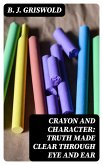 Crayon and Character: Truth Made Clear Through Eye and Ear (eBook, ePUB)