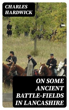 On Some Ancient Battle-Fields in Lancashire (eBook, ePUB) - Hardwick, Charles