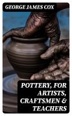 Pottery, for Artists, Craftsmen & Teachers (eBook, ePUB)