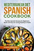 Mediterranean Diet Spanish Cookbook: The Best Spanish Recipes for Beginners, Quick and Easy for Eating Healthy at Home (eBook, ePUB)