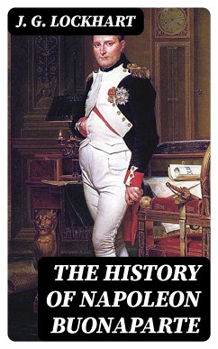 The History of Napoleon Buonaparte (eBook, ePUB) - Lockhart, J. G.