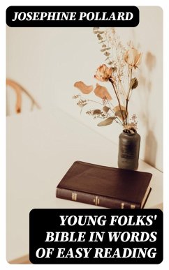 Young Folks' Bible in Words of Easy Reading (eBook, ePUB) - Pollard, Josephine