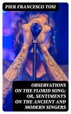 Observations on the Florid Song; Or, Sentiments on the Ancient and Modern Singers (eBook, ePUB)