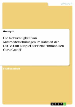 Die Notwendigkeit von Mitarbeiterschulungen im Rahmen der DSGVO am Beispiel der Firma "Immobilien Guru GmbH" (eBook, PDF)