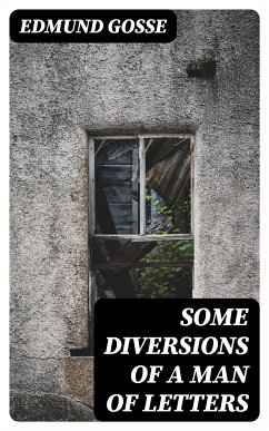 Some Diversions of a Man of Letters (eBook, ePUB) - Gosse, Edmund