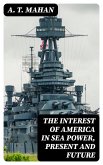 The Interest of America in Sea Power, Present and Future (eBook, ePUB)