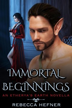 Immortal Beginnings (Etherya's Earth, #4.5) (eBook, ePUB) - Hefner, Rebecca