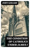 The Condition of Catholics Under James I (eBook, ePUB)