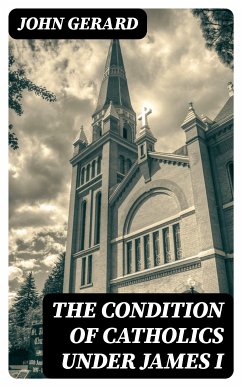 The Condition of Catholics Under James I (eBook, ePUB) - Gerard, John