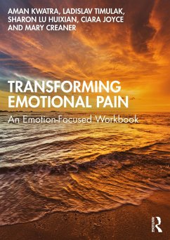 Transforming Emotional Pain (eBook, ePUB) - Kwatra, Aman; Timulak, Ladislav; Huixian, Sharon Lu; Joyce, Ciara; Creaner, Mary