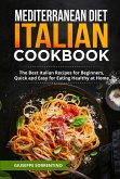 Mediterranean Diet Italian Cookbook: The Best Italian Recipes for Beginners, Quick and Easy for Eating Healthy at Home (eBook, ePUB)