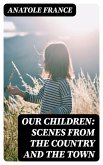 Our Children: Scenes from the Country and the Town (eBook, ePUB)