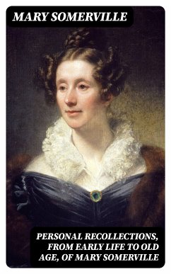 Personal Recollections, from Early Life to Old Age, of Mary Somerville (eBook, ePUB) - Somerville, Mary