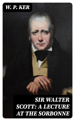 Sir Walter Scott: A Lecture at the Sorbonne (eBook, ePUB) - Ker, W. P.