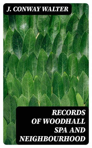 Records of Woodhall Spa and Neighbourhood (eBook, ePUB) Records of Woodhall Spa and Neighbourhood (eBook, ePUB)