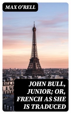 John Bull, Junior; or, French as She is Traduced (eBook, ePUB) - O'Rell, Max